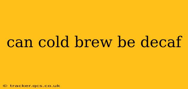 can cold brew be decaf
