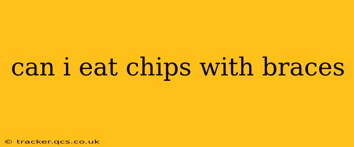 can i eat chips with braces