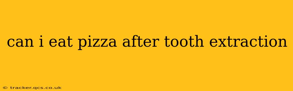 can i eat pizza after tooth extraction
