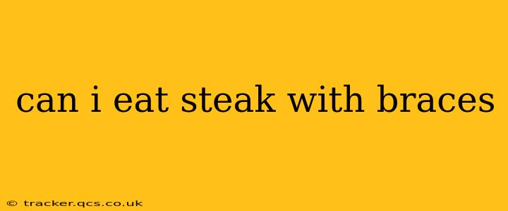 can i eat steak with braces