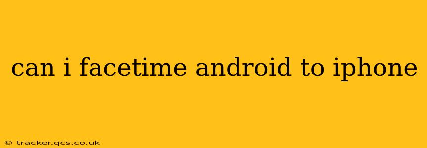 can i facetime android to iphone