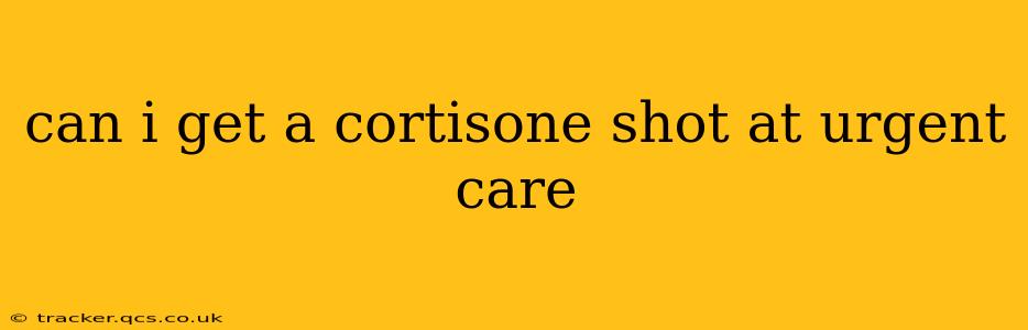 can i get a cortisone shot at urgent care