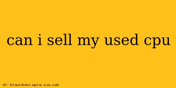 can i sell my used cpu