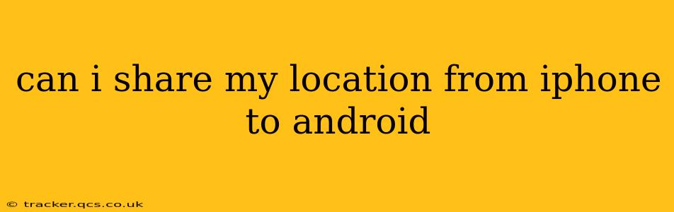 can i share my location from iphone to android
