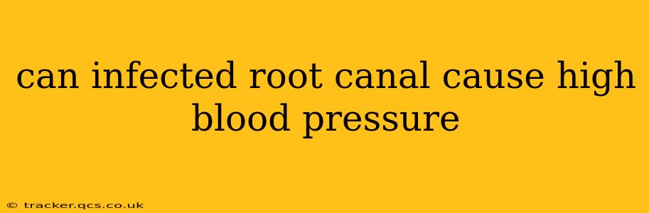 can infected root canal cause high blood pressure
