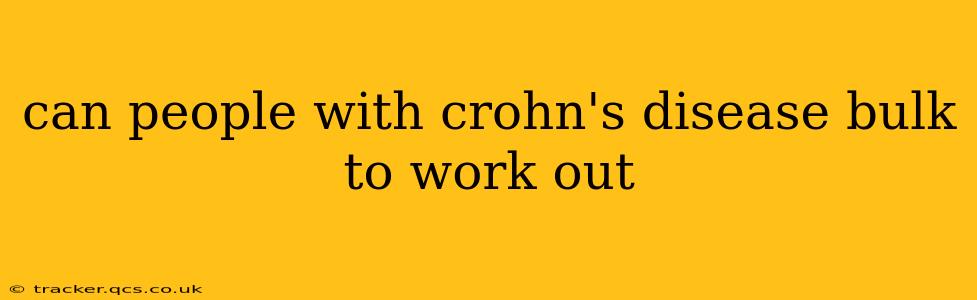 can people with crohn's disease bulk to work out
