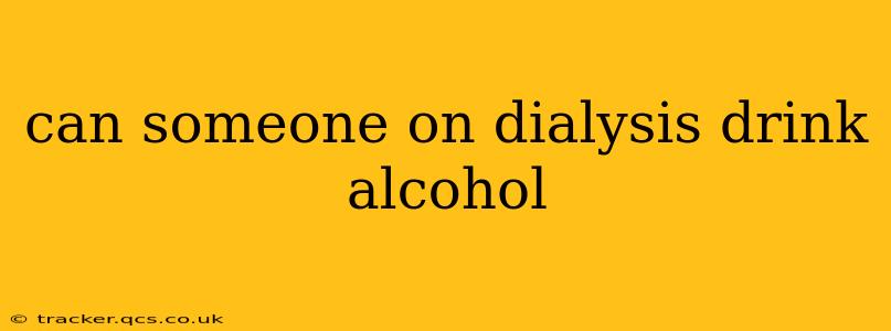 can someone on dialysis drink alcohol