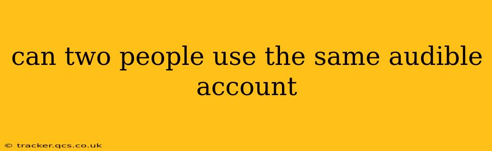 can two people use the same audible account