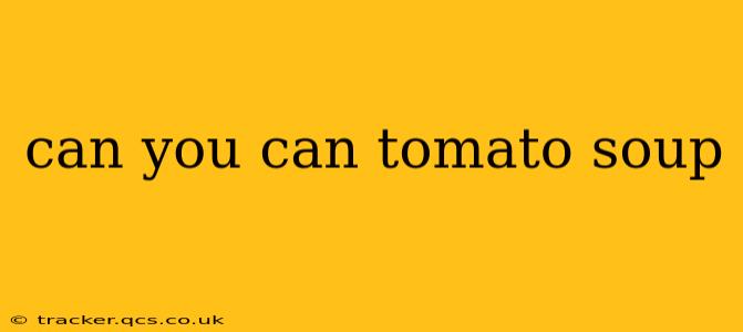 can you can tomato soup