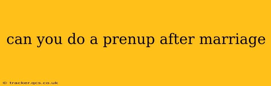 can you do a prenup after marriage