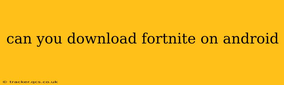 can you download fortnite on android