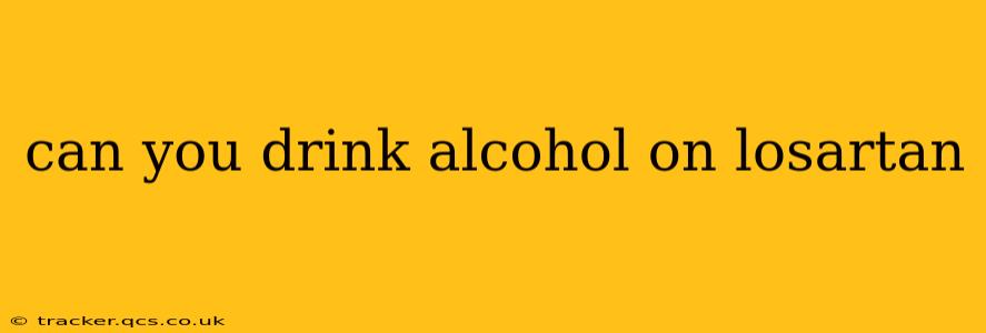 can you drink alcohol on losartan