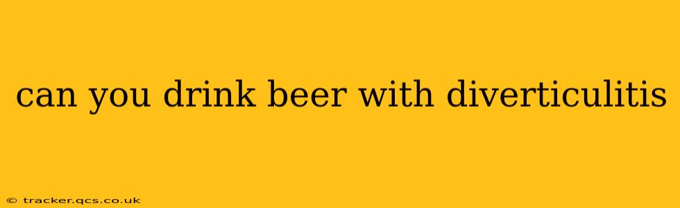 can you drink beer with diverticulitis