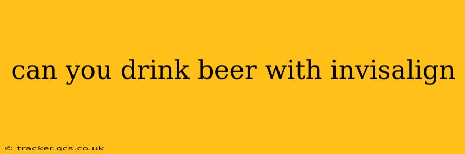 can you drink beer with invisalign