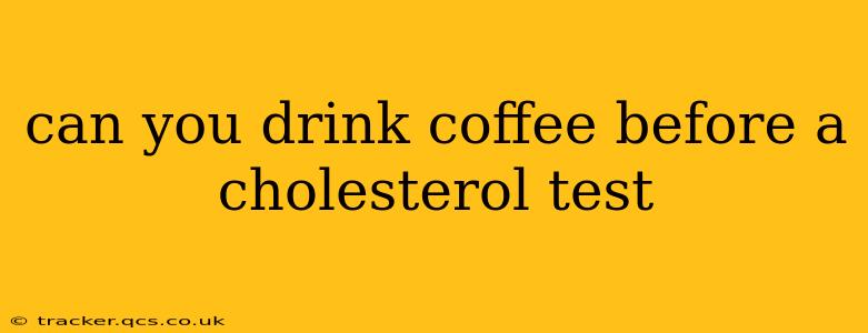 can you drink coffee before a cholesterol test