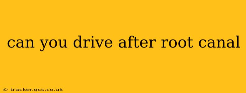can you drive after root canal
