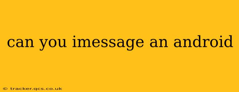 can you imessage an android