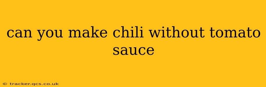 can you make chili without tomato sauce