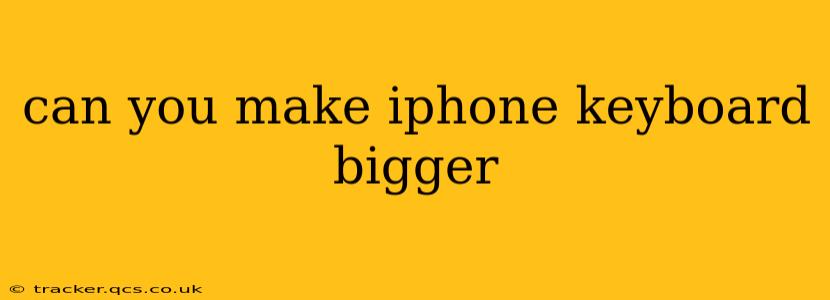 can you make iphone keyboard bigger