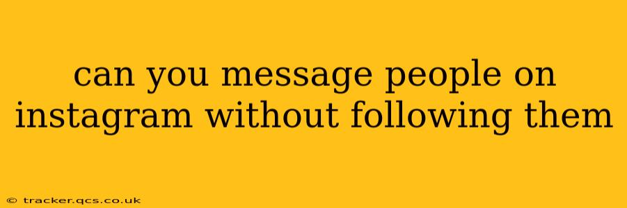 can you message people on instagram without following them
