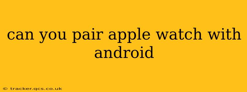 can you pair apple watch with android