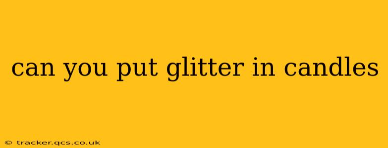 can you put glitter in candles