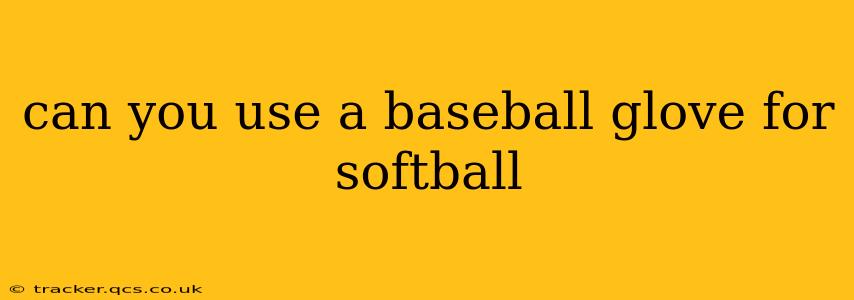 can you use a baseball glove for softball