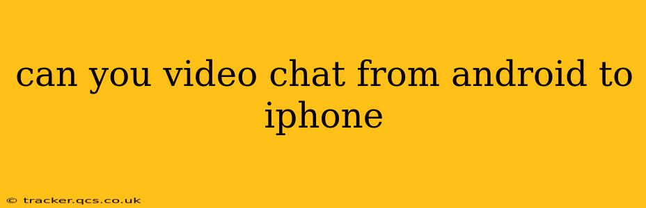can you video chat from android to iphone