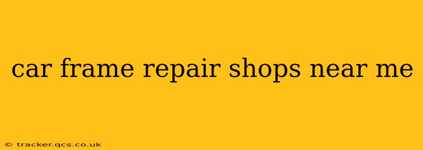 car frame repair shops near me