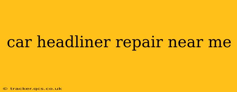 car headliner repair near me