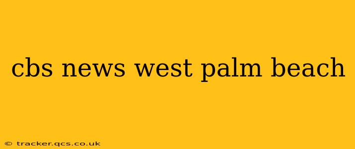 cbs news west palm beach