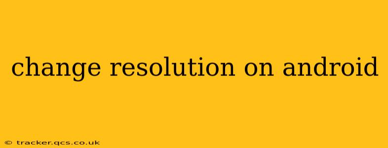 change resolution on android