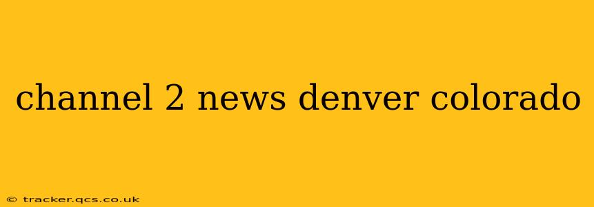 channel 2 news denver colorado