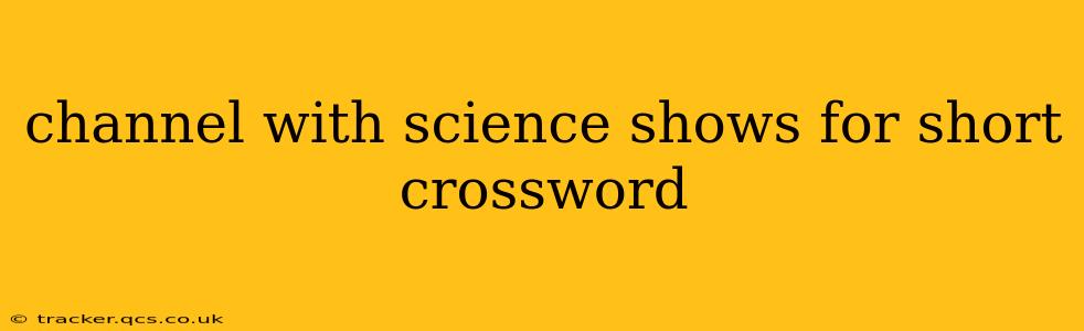 channel with science shows for short crossword