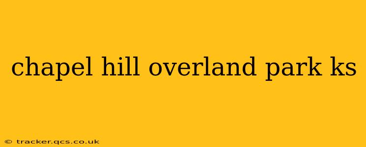 chapel hill overland park ks