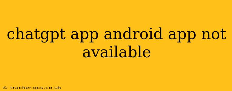 chatgpt app android app not available