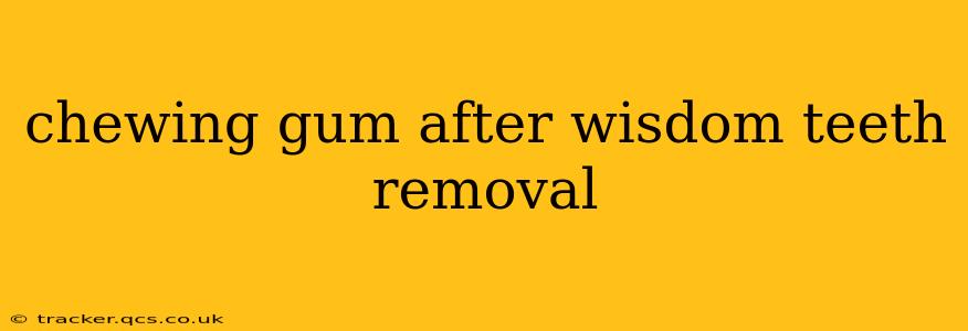 chewing gum after wisdom teeth removal