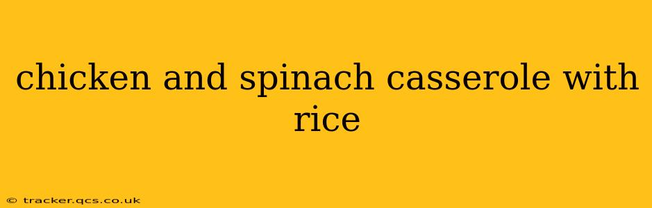 chicken and spinach casserole with rice