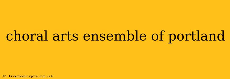 choral arts ensemble of portland