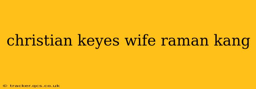 christian keyes wife raman kang