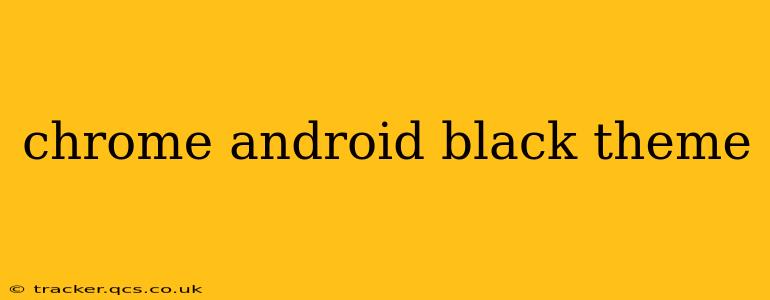 chrome android black theme