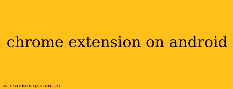 chrome extension on android