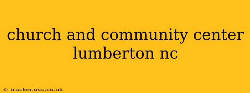 church and community center lumberton nc