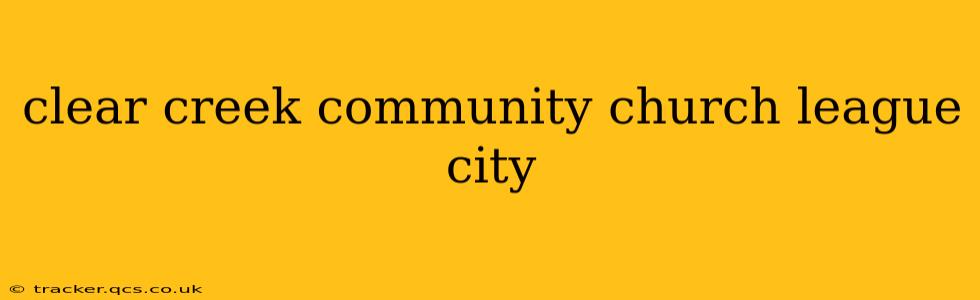 clear creek community church league city