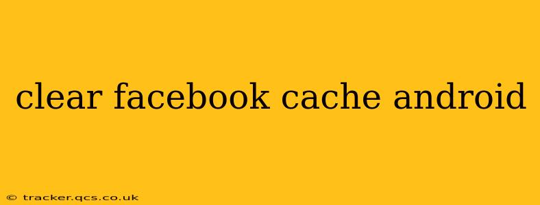 clear facebook cache android