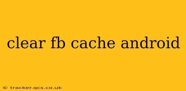 clear fb cache android