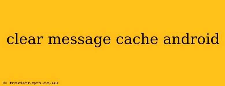 clear message cache android