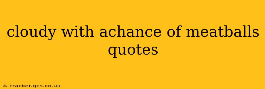 cloudy with achance of meatballs quotes