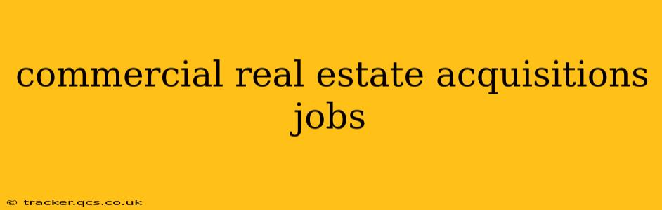 commercial real estate acquisitions jobs