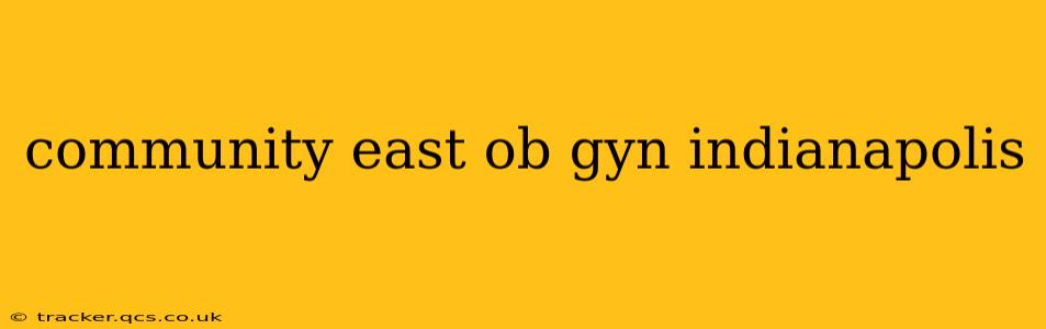 community east ob gyn indianapolis